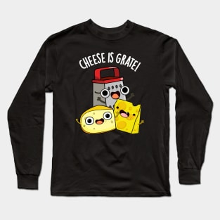 Cheese Is Grate Funny Food Pun Long Sleeve T-Shirt